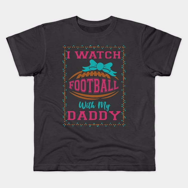 I Watch Football With My Daddy print Kids T-Shirt by nikkidawn74